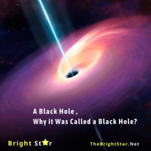 Read more about the article A Black Hole , Why it Was Called a Black Hole?