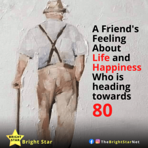 Read more about the article A Friends Feeling About Life and Happiness, Who is heading towards 80