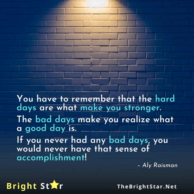 You are currently viewing You have to remember that the hard days are what make you stronger.