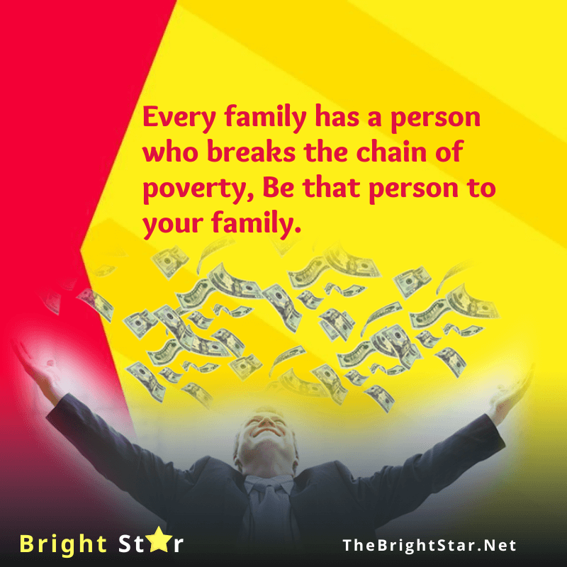 You are currently viewing Every family has a person who breaks the chain of poverty, Be that person to your family.