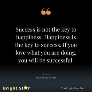Read more about the article Success is not the key to happiness. Happiness is the key to success. If you love what you are doing, you will be successful.￼