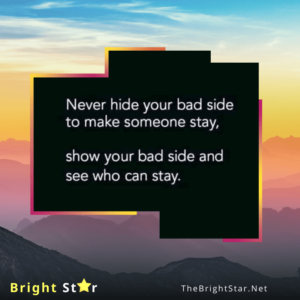 Read more about the article Never Hide your bad side to make someone stay, show your bad side and see who can stay