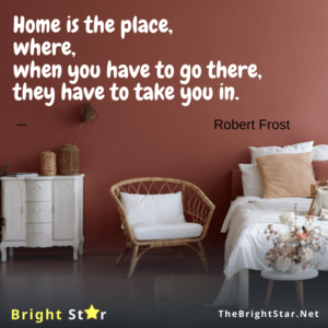 Read more about the article “Home is the place, where, when you have to go there, they have to take you in.”  