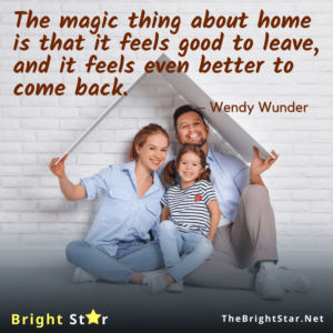 Read more about the article The magic thing about home is that it feels good to leave, and it feels even better to come back.