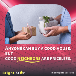 Read more about the article Anyone can buy a good house, but good neighbors are priceless.