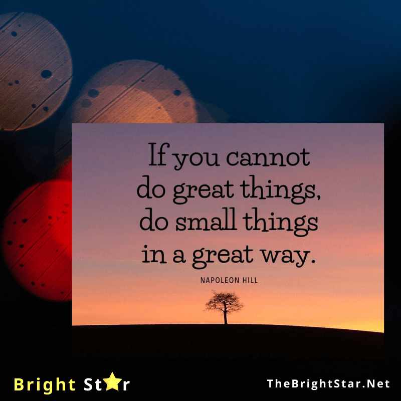 You are currently viewing If you cannot do great things, do small things in a great way.