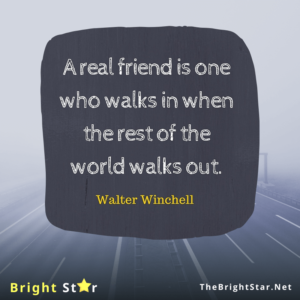 Read more about the article “A real friend is one who walks in when the rest of the world walks out.”
