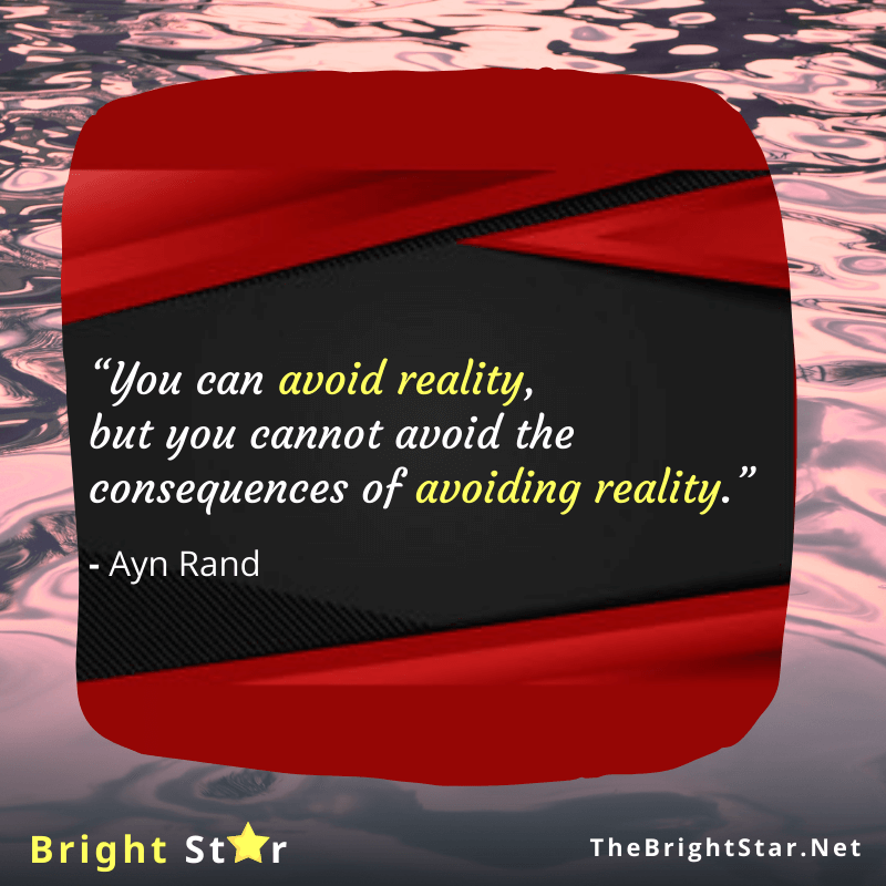 You are currently viewing “You can avoid reality, but you cannot avoid the consequences of avoiding reality.”