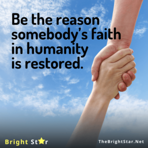 Read more about the article Be the reason somebody’s faith in humanity is restored.