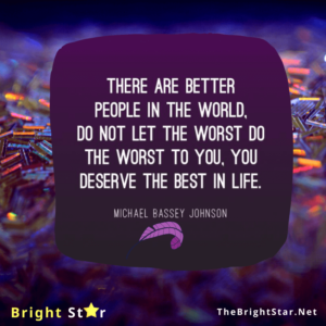 Read more about the article “There are better people in the world, do not let the worst do the worst to you, you deserve the best in life.”
