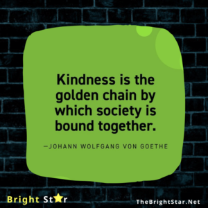 Read more about the article “Kindness is the golden chain by which society is bound together.”