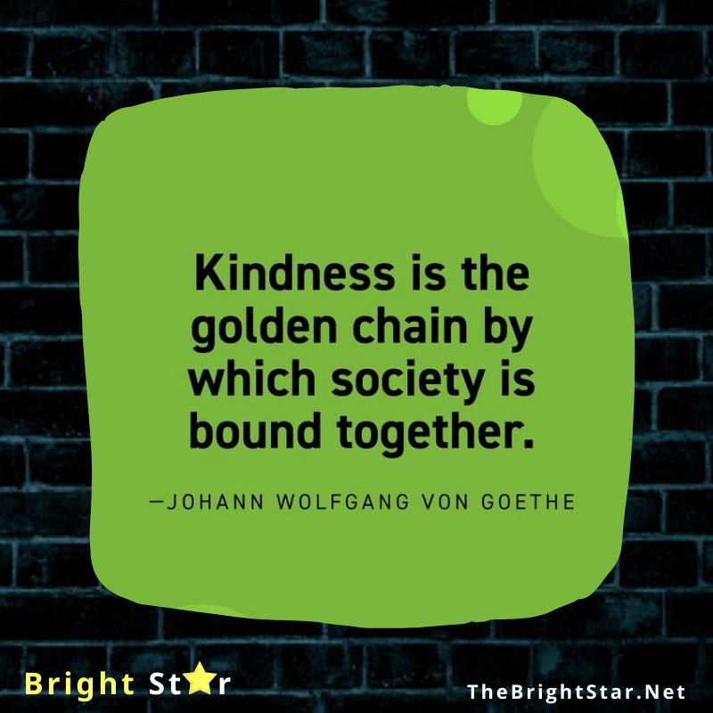 You are currently viewing “Kindness is the golden chain by which society is bound together.”
