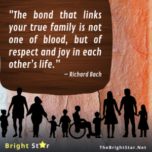 Read more about the article The bond that links your true family is not one of blood, but of respect and joy in each other’s life.