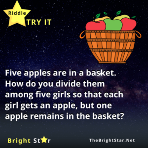 Read more about the article Five apples are in a basket. How do you divide them among five girls so that each girl gets an apple, but one apple remains in the basket?