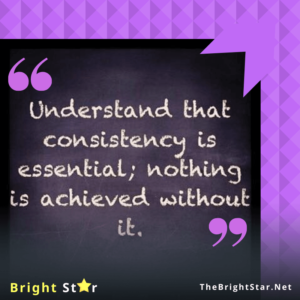 Read more about the article Understand that consistency is essential; nothing is achieved without it.