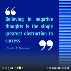 Read more about the article Believing in negative thoughts is the single greatest obstruction to success.