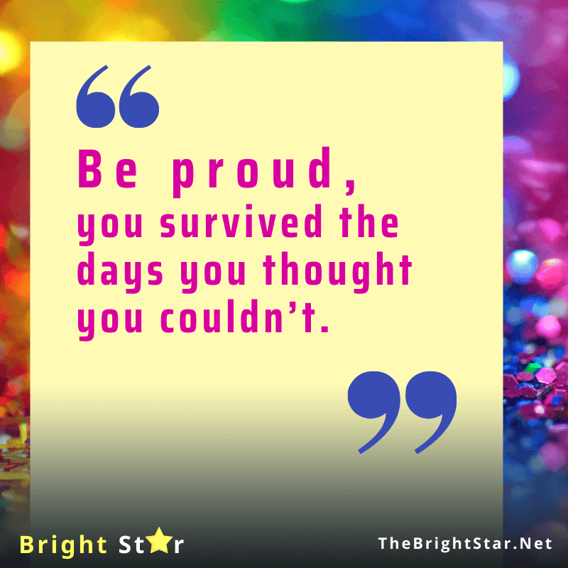 You are currently viewing Be proud, you survived the days you thought you couldn’t.