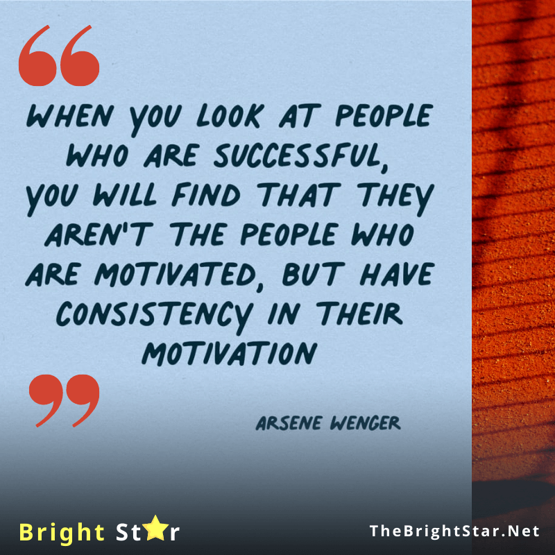 You are currently viewing When you look at people who are successful, you will find that they aren’t the people who are motivated, but have consistency in their motivation.