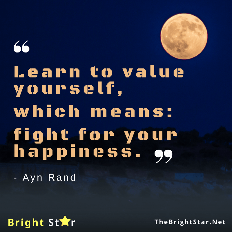 You are currently viewing Learn to value yourself, which means: fight for your happiness.