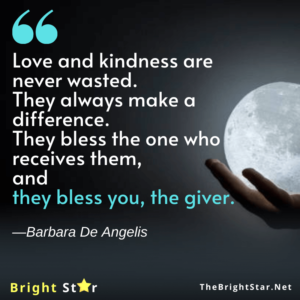 Read more about the article “Love and kindness are never wasted. They always make a difference. They bless the one who receives them, and they bless you, the giver.”