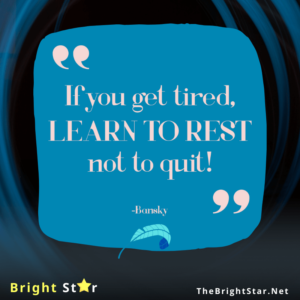 Read more about the article “If you get tired, learn to rest not to quit!”