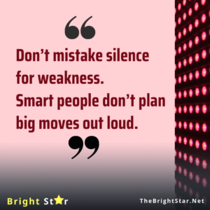 Read more about the article Don’t mistake silence for weakness. Smart people don’t plan big moves out loud.