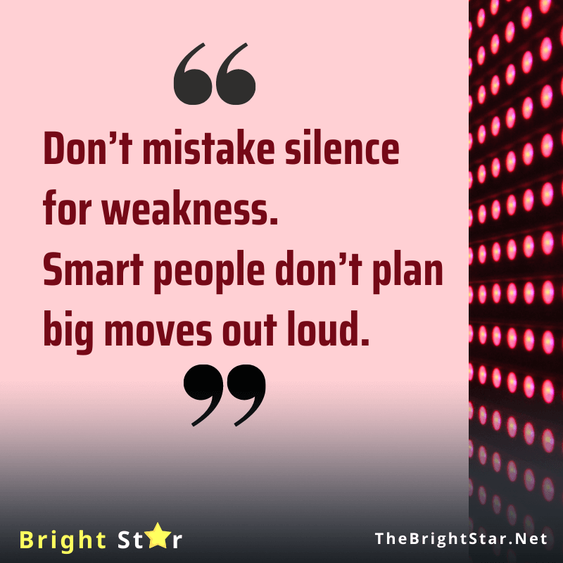 You are currently viewing Don’t mistake silence for weakness. Smart people don’t plan big moves out loud.