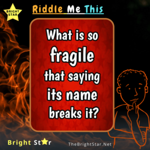 Read more about the article What is so fragile that saying its name breaks it ?