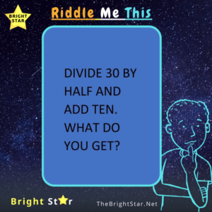 Read more about the article Divide 30 by Half and add Ten. What do you get ?