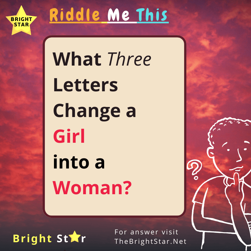 You are currently viewing What Three Letters Change a Girl into a Woman?￼