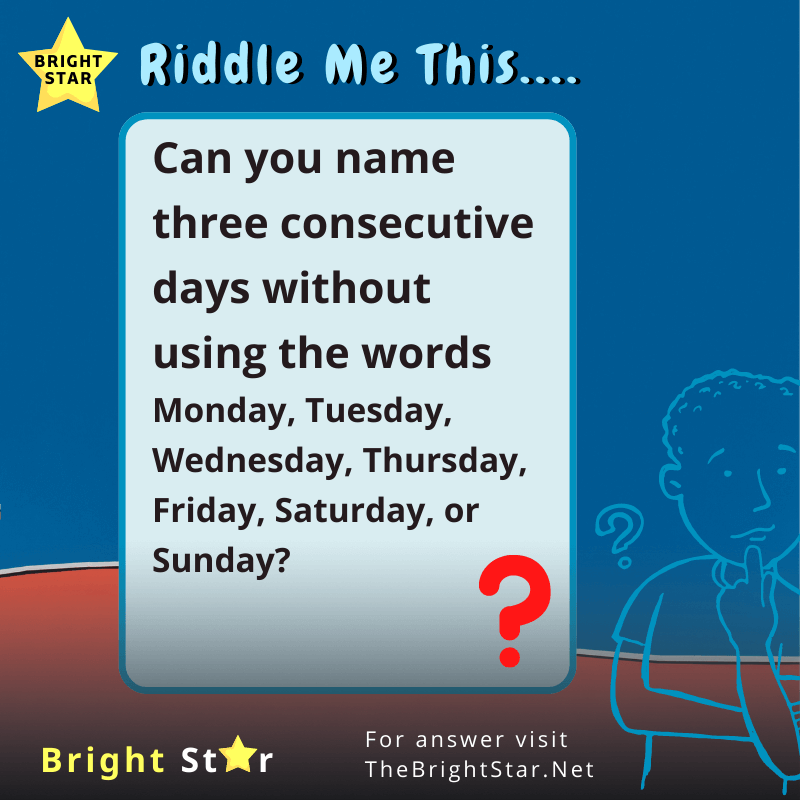 You are currently viewing Can you name three consecutive days without using the words Monday, Tuesday, Wednesday, Thursday, Friday, Saturday, or Sunday?