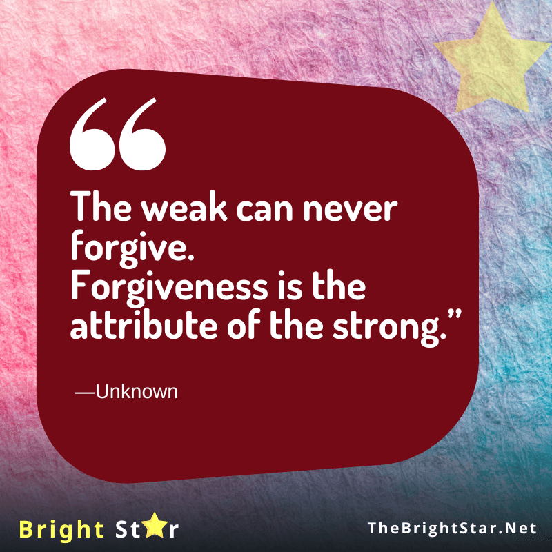 You are currently viewing “The weak can never forgive. Forgiveness is the attribute of the strong.”