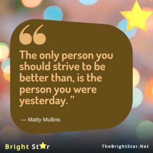 Read more about the article “The only person you should strive to be better than, is the person you were yesterday. ”
