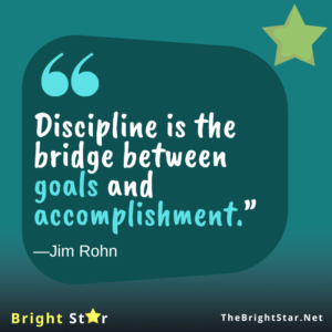 Read more about the article “Discipline is the bridge between goals and accomplishment.”