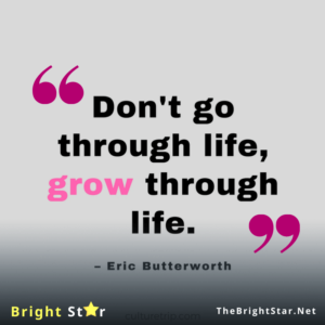 Read more about the article “Don’t go through life, grow through life.”