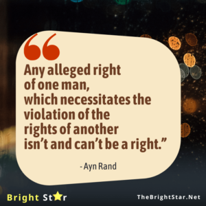Read more about the article “Any alleged right of one man, which necessitates the violation of the rights of another isn’t and can’t be a right.”