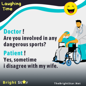 Read more about the article Doctor ! Are you involved in any dangerous sports? Patient ! Yes, sometime i disagree with my wife.