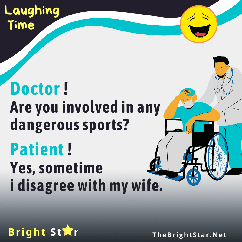 You are currently viewing Doctor ! Are you involved in any dangerous sports? Patient ! Yes, sometime i disagree with my wife.