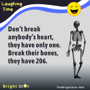 Read more about the article Don’t break anybody’s heart, they have only one. Break their bones, they have 206.