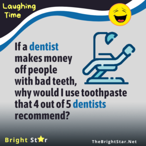 Read more about the article If a dentist makes money off people with bad teeth, why would I use toothpaste that 4 out of 5 dentists recommend?