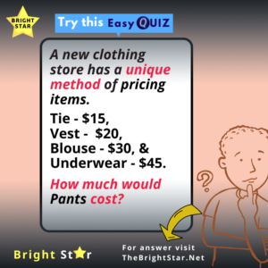 Read more about the article A new clothing store has a unique method of pricing items. Tie – $15, Vest – $20, Blouse – $30, & Underwear – $45. How much would Pants cost?