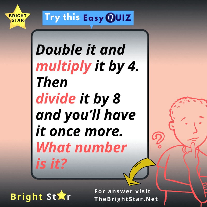 You are currently viewing Double it and multiply it by 4. Then divide it by 8 and you’ll have it once more. What number is it?