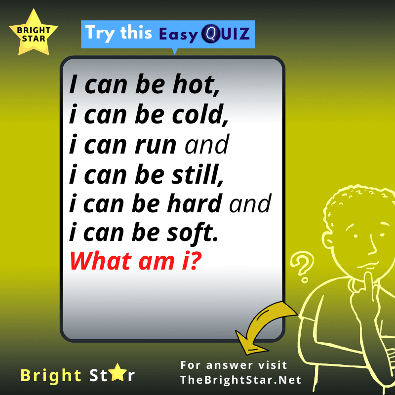 You are currently viewing I can be hot, I can be cold, I can run and I can be still, I can be hard and I can be soft. What am I?
