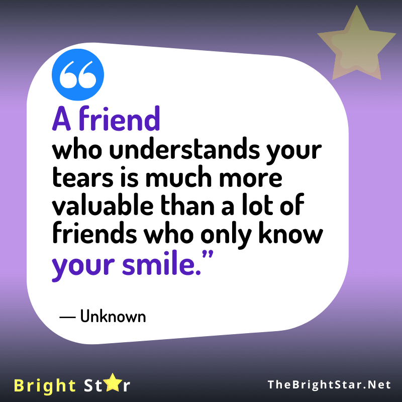 You are currently viewing “A friend who understands your tears is much more valuable than a lot of friends who only know your smile.”