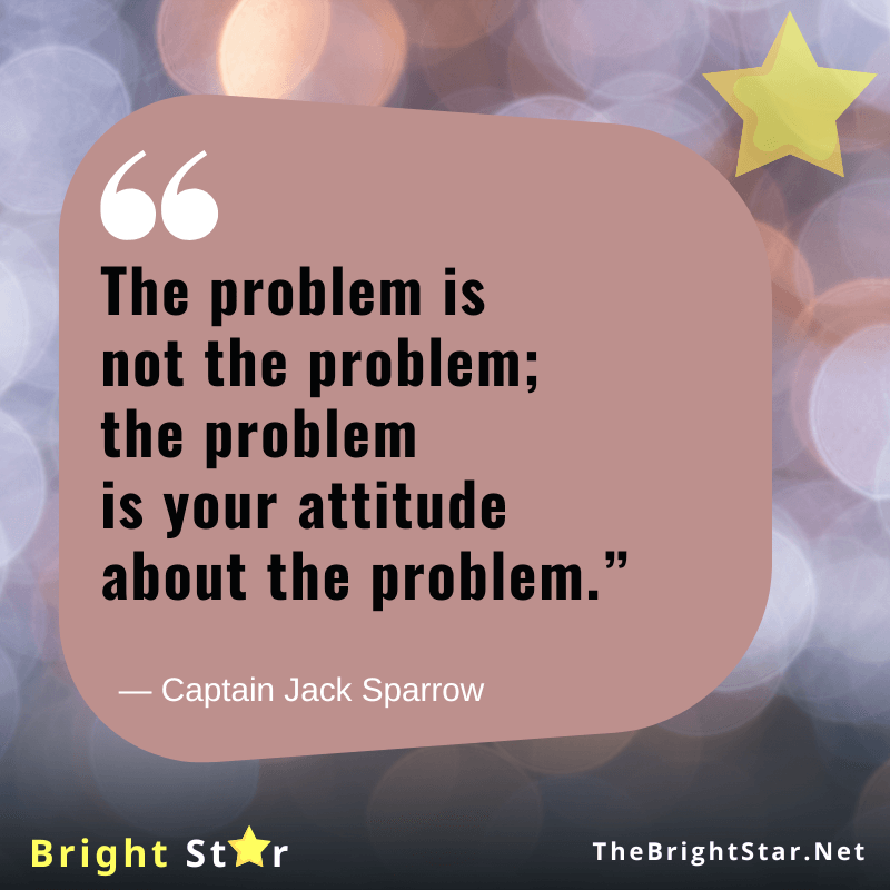 You are currently viewing “The problem is not the problem; the problem is your attitude about the problem.”