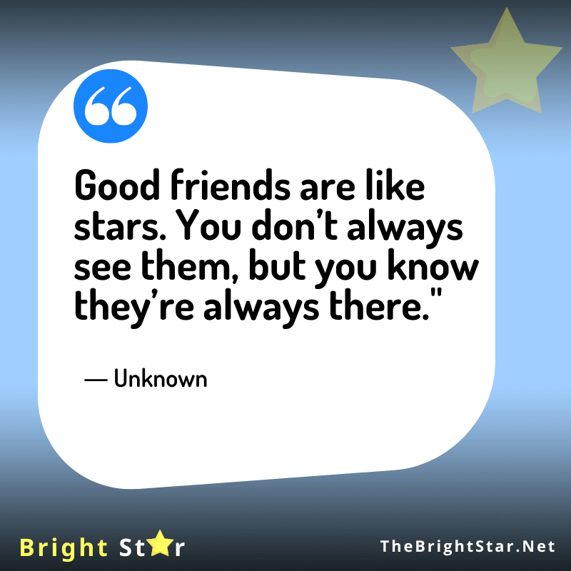You are currently viewing “Good friends are like stars. You don’t always see them, but you know they’re always there.”