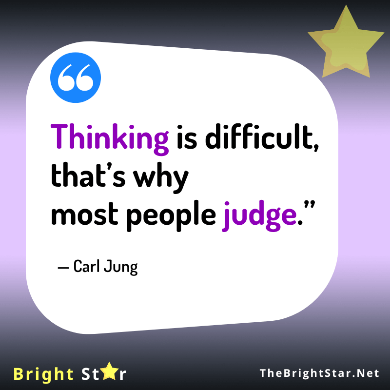 You are currently viewing “Thinking is difficult, that’s why most people judge.”