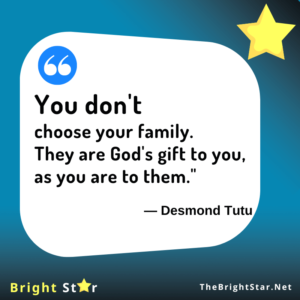 Read more about the article “You don’t choose your family. They are God’s gift to you, as you are to them.”