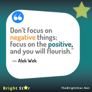 Read more about the article “Don’t focus on negative things; focus on the positive, and you will flourish.”