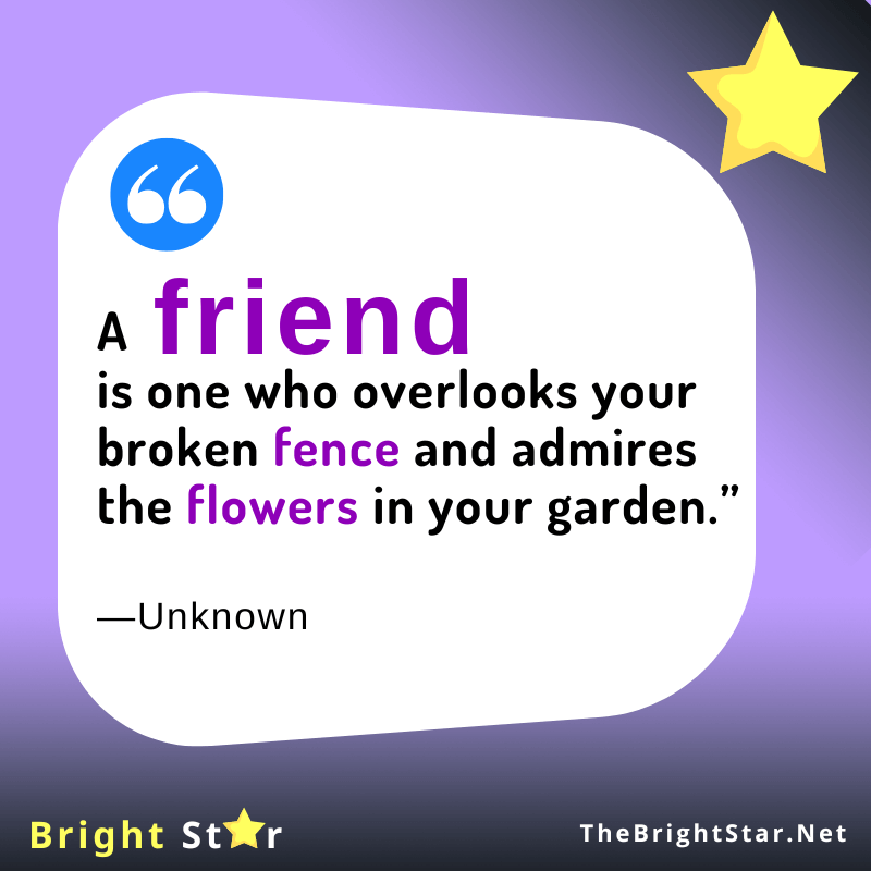 You are currently viewing “A friend is one who overlooks your broken fence and admires the flowers in your garden.”